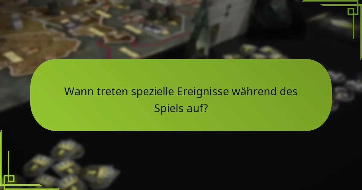 Wann treten spezielle Ereignisse während des Spiels auf?