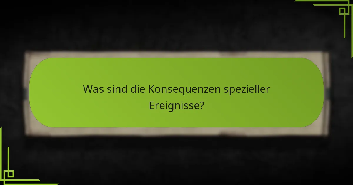 Was sind die Konsequenzen spezieller Ereignisse?