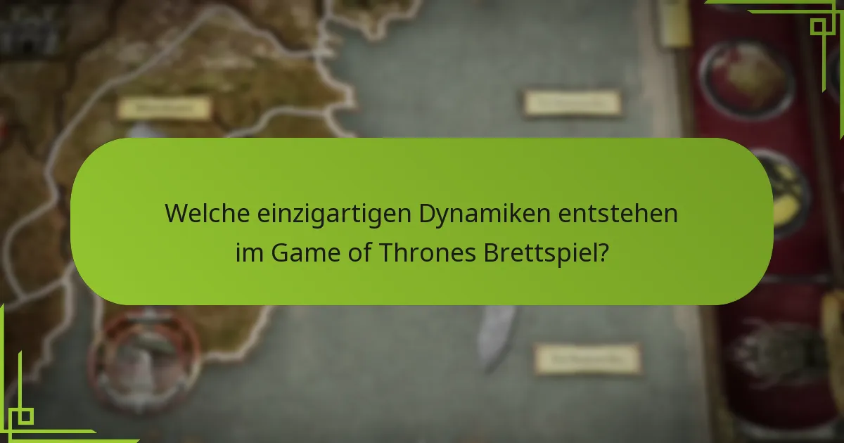 Welche einzigartigen Dynamiken entstehen im Game of Thrones Brettspiel?