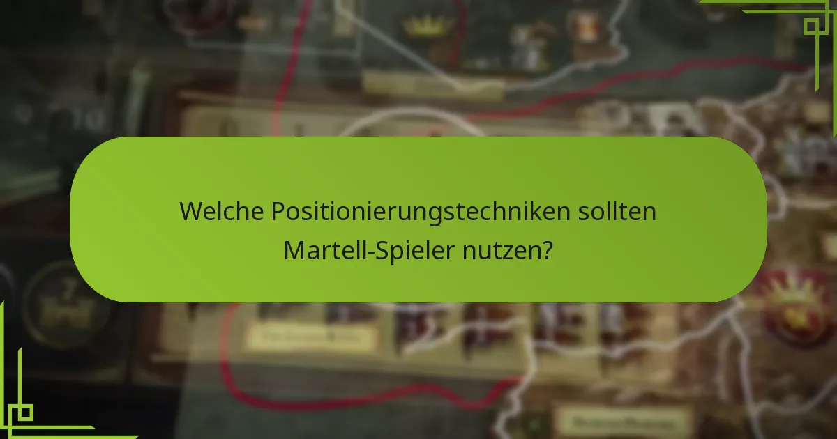 Welche Positionierungstechniken sollten Martell-Spieler nutzen?