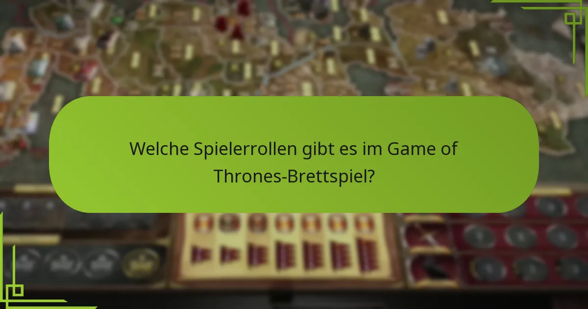 Welche Spielerrollen gibt es im Game of Thrones-Brettspiel?