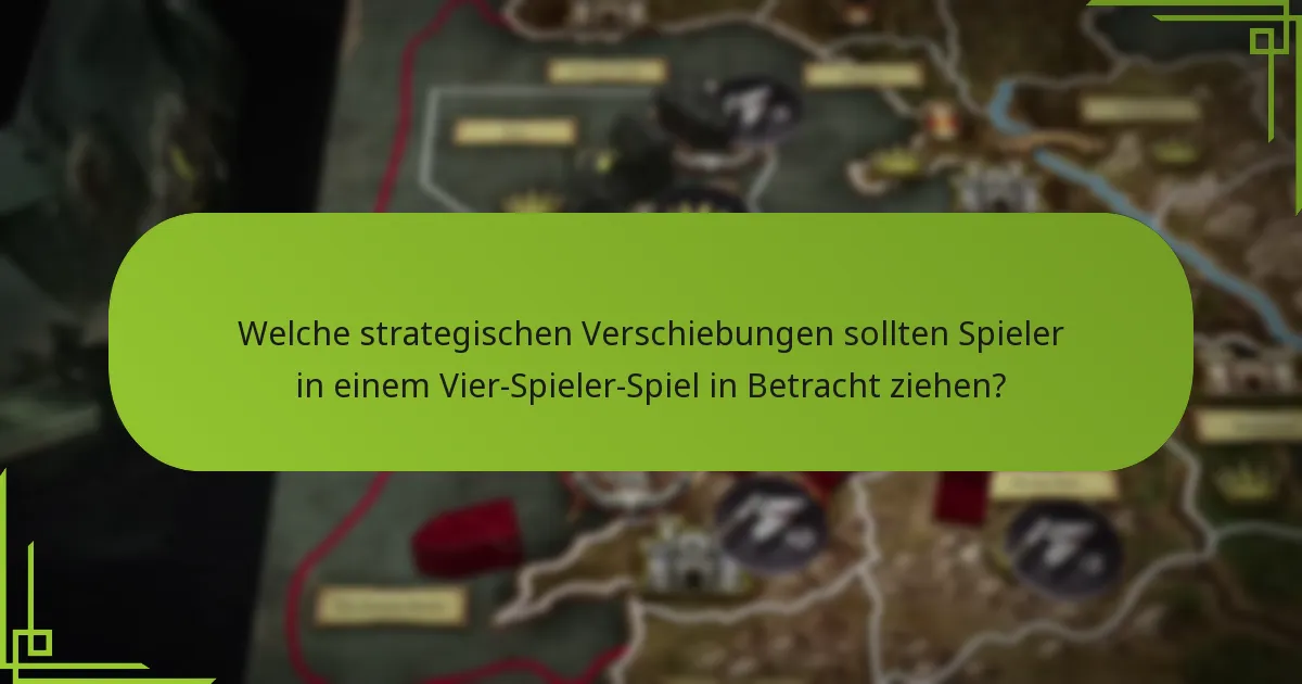 Welche strategischen Verschiebungen sollten Spieler in einem Vier-Spieler-Spiel in Betracht ziehen?