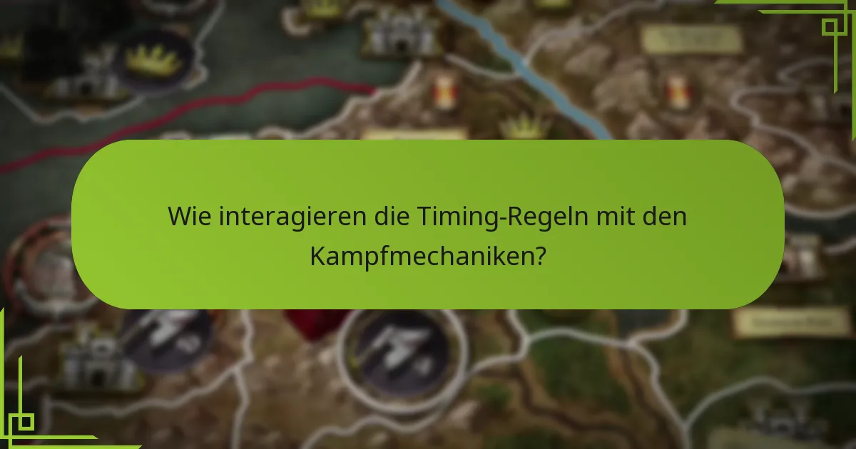 Wie interagieren die Timing-Regeln mit den Kampfmechaniken?
